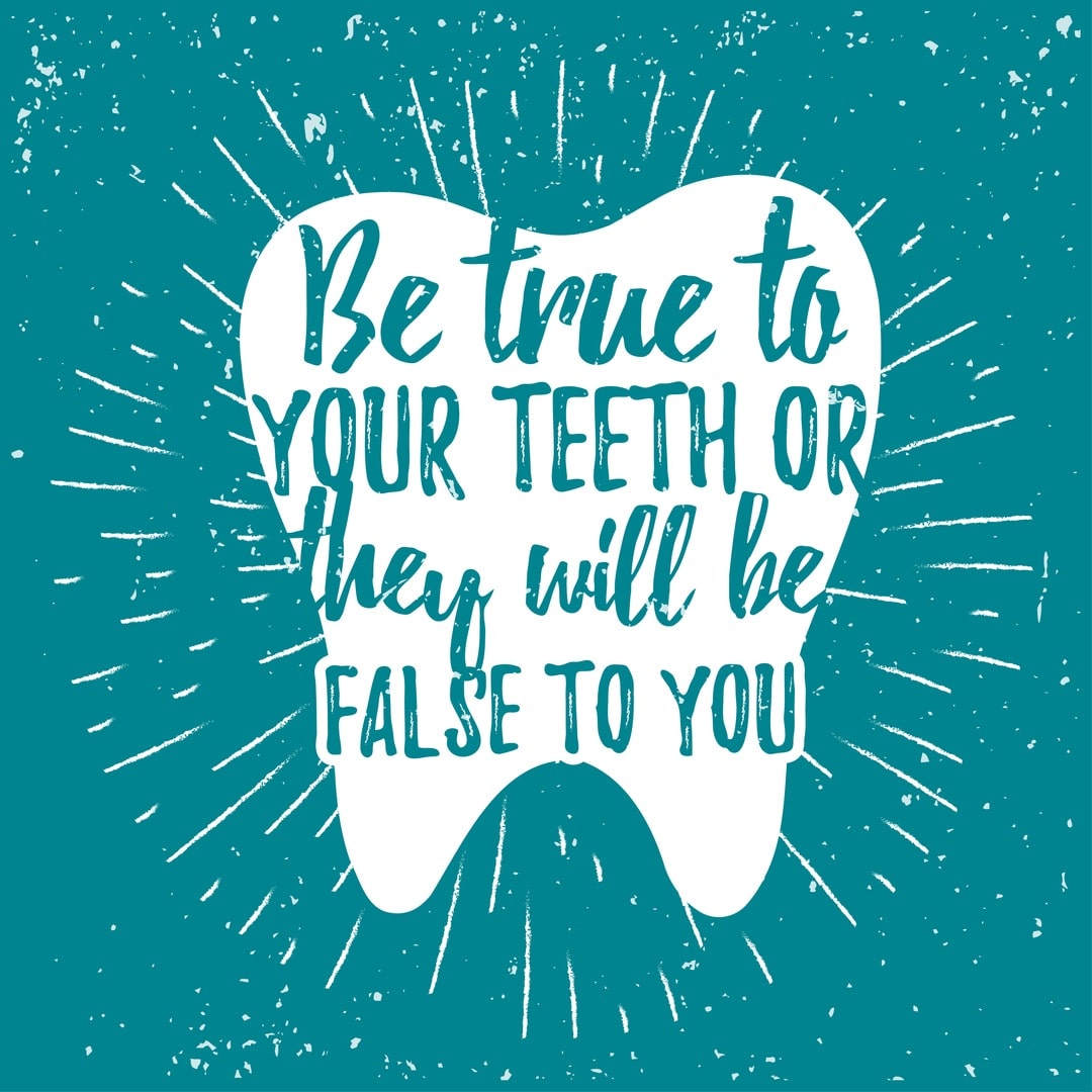 be true to your teeth